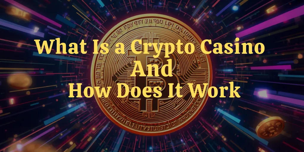 What Is a Crypto Casino And How Does It Work