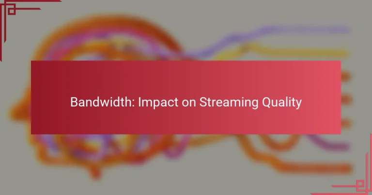 Bandwidth: Impact on Streaming Quality