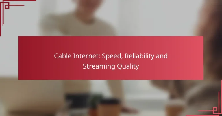 Cable Internet: Speed, Reliability and Streaming Quality