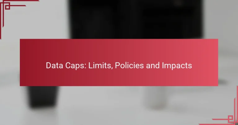 Data Caps: Limits, Policies and Impacts
