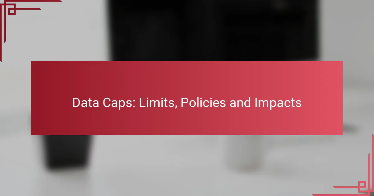 Data Caps: Limits, Policies and Impacts