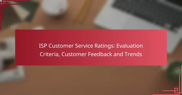 ISP Customer Service Ratings: Evaluation Criteria, Customer Feedback and Trends