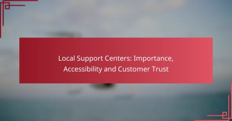 Local Support Centers: Importance, Accessibility and Customer Trust