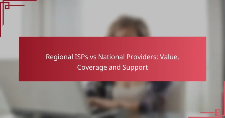 Regional ISPs vs National Providers: Value, Coverage and Support