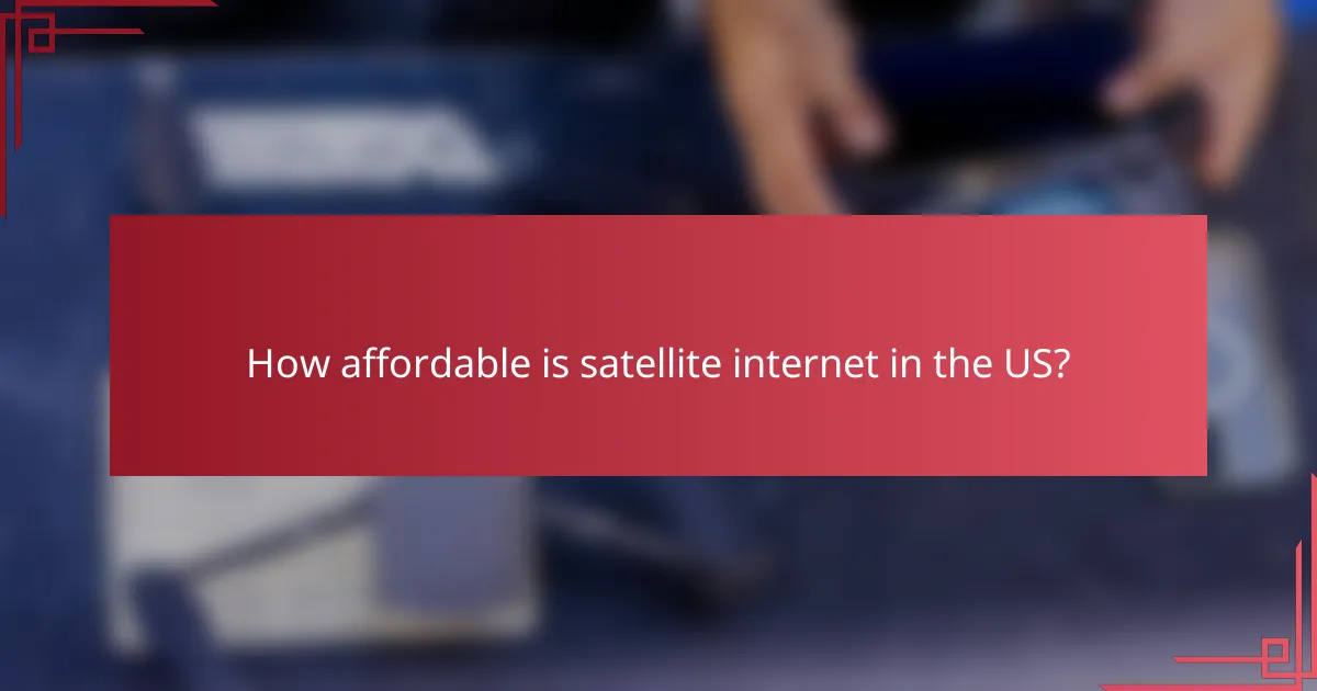 How affordable is satellite internet in the US?