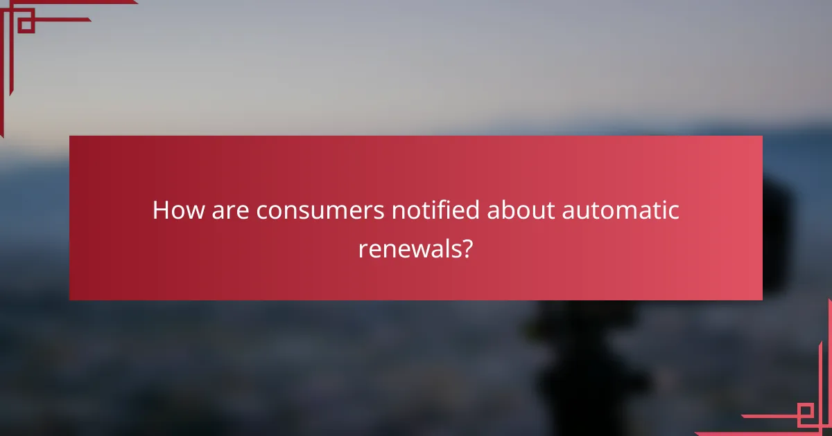 How are consumers notified about automatic renewals?