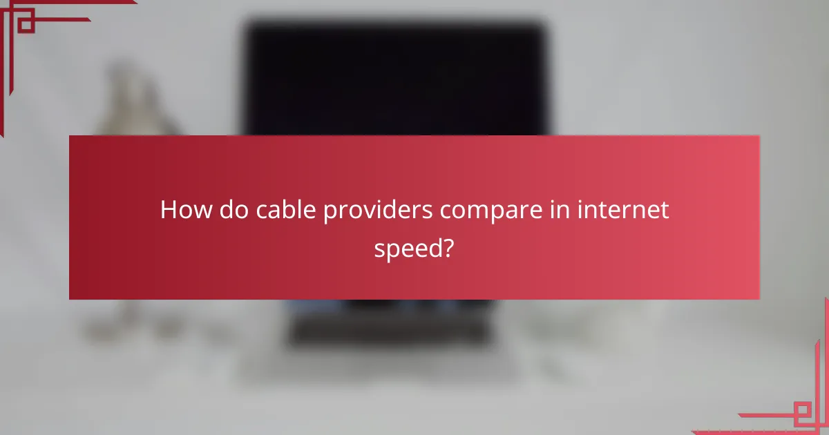 How do cable providers compare in internet speed?