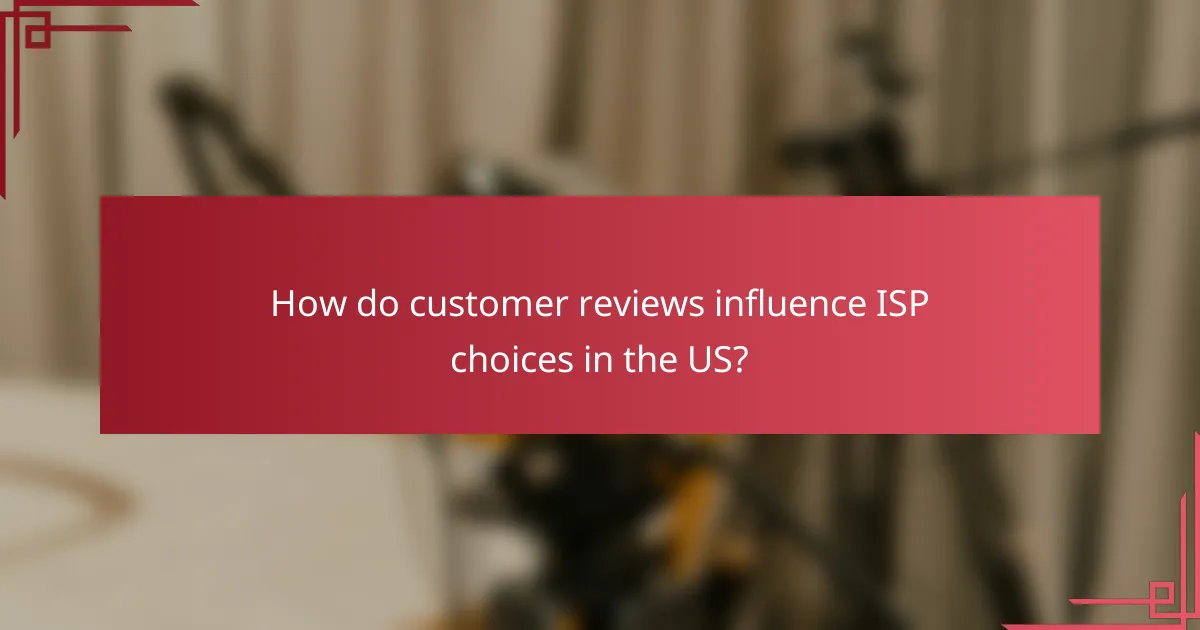 How do customer reviews influence ISP choices in the US?