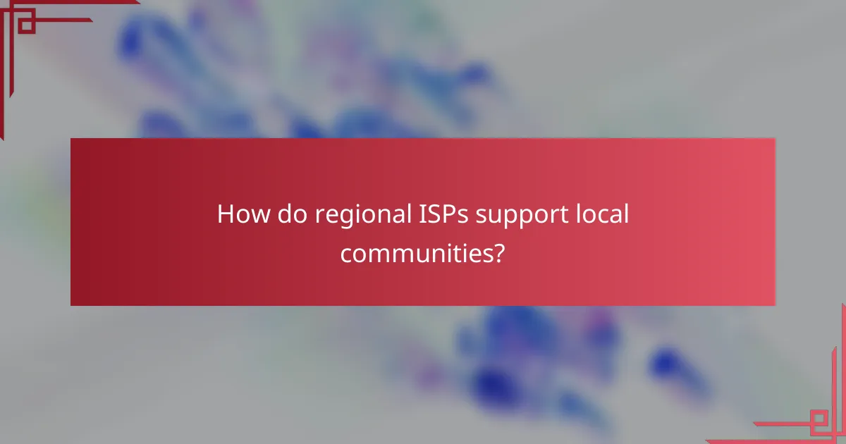 How do regional ISPs support local communities?