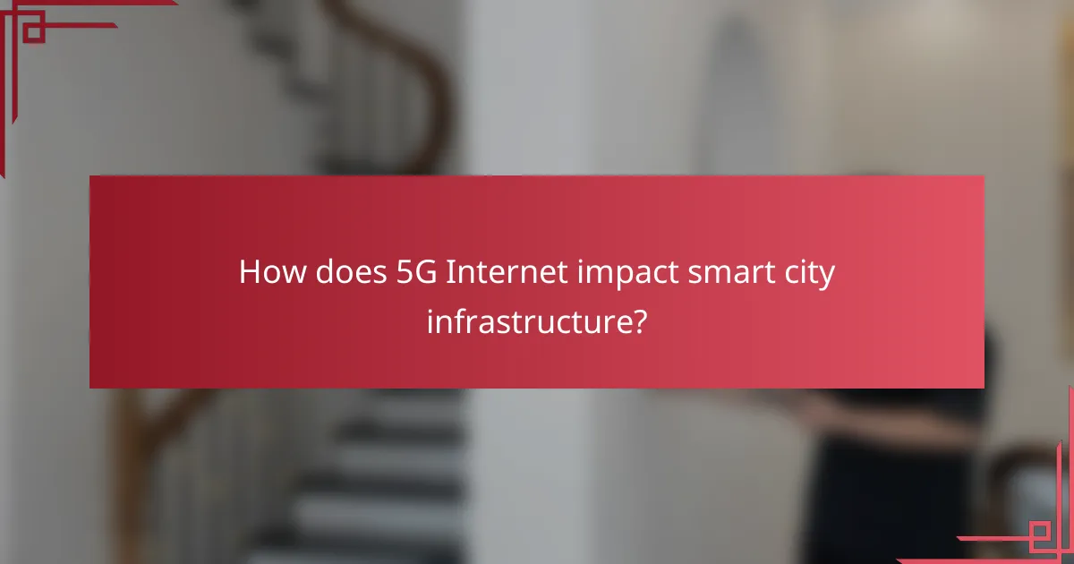 How does 5G Internet impact smart city infrastructure?