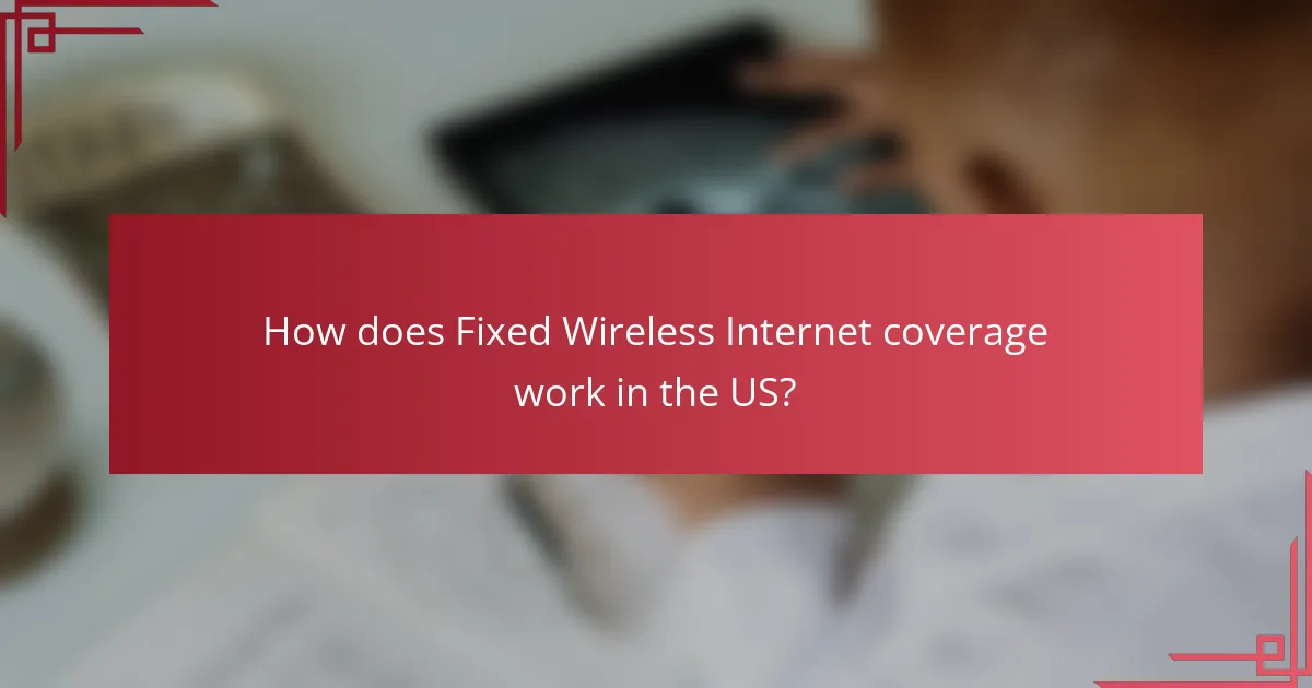 How does Fixed Wireless Internet coverage work in the US?