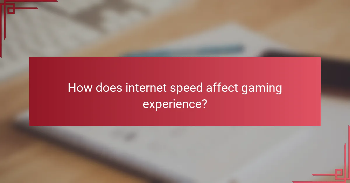 How does internet speed affect gaming experience?