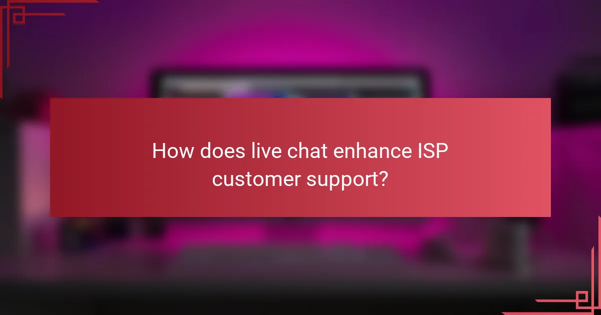 How does live chat enhance ISP customer support?