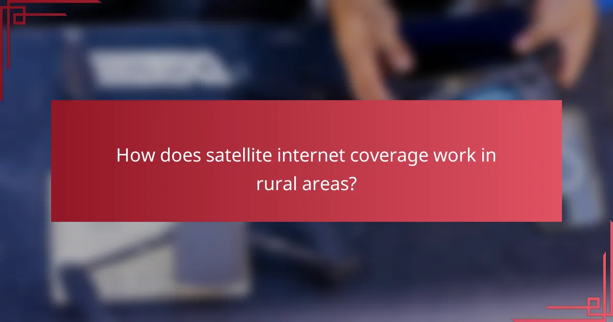 How does satellite internet coverage work in rural areas?