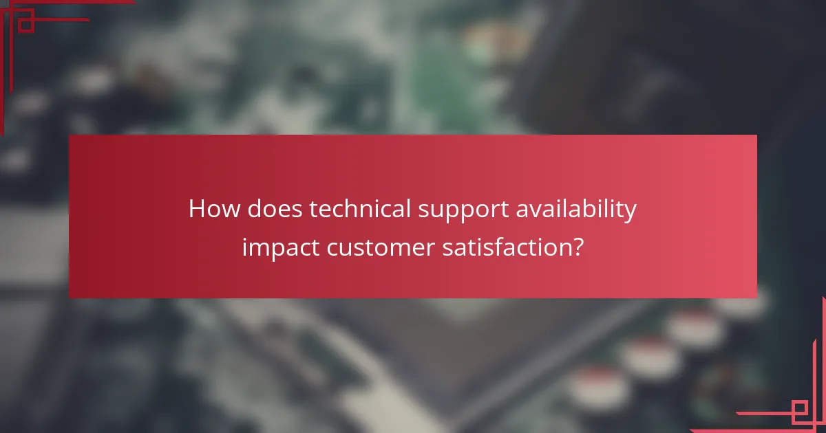 How does technical support availability impact customer satisfaction?