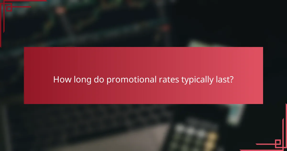 How long do promotional rates typically last?