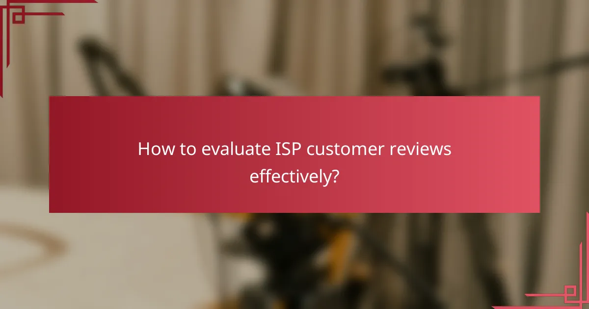 How to evaluate ISP customer reviews effectively?