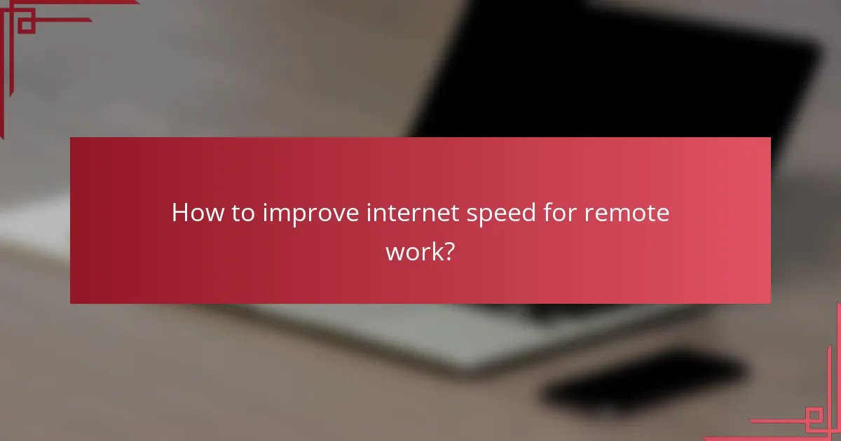 How to improve internet speed for remote work?