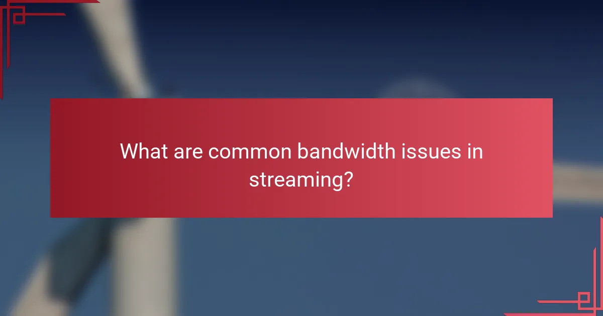 What are common bandwidth issues in streaming?