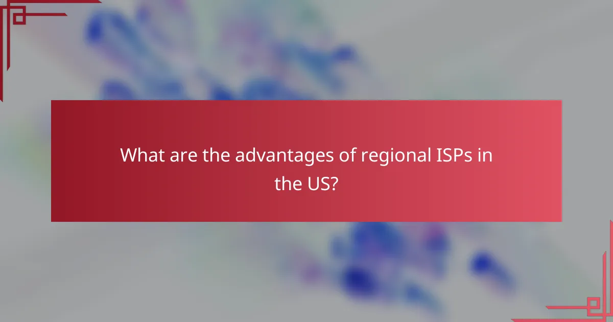 What are the advantages of regional ISPs in the US?