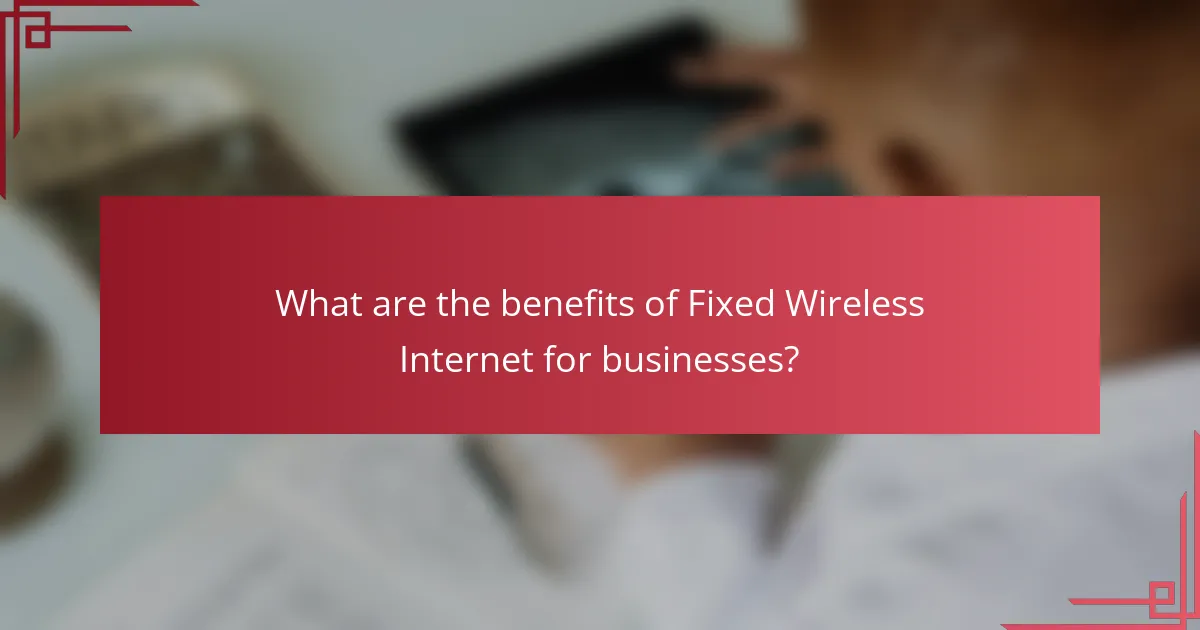 What are the benefits of Fixed Wireless Internet for businesses?