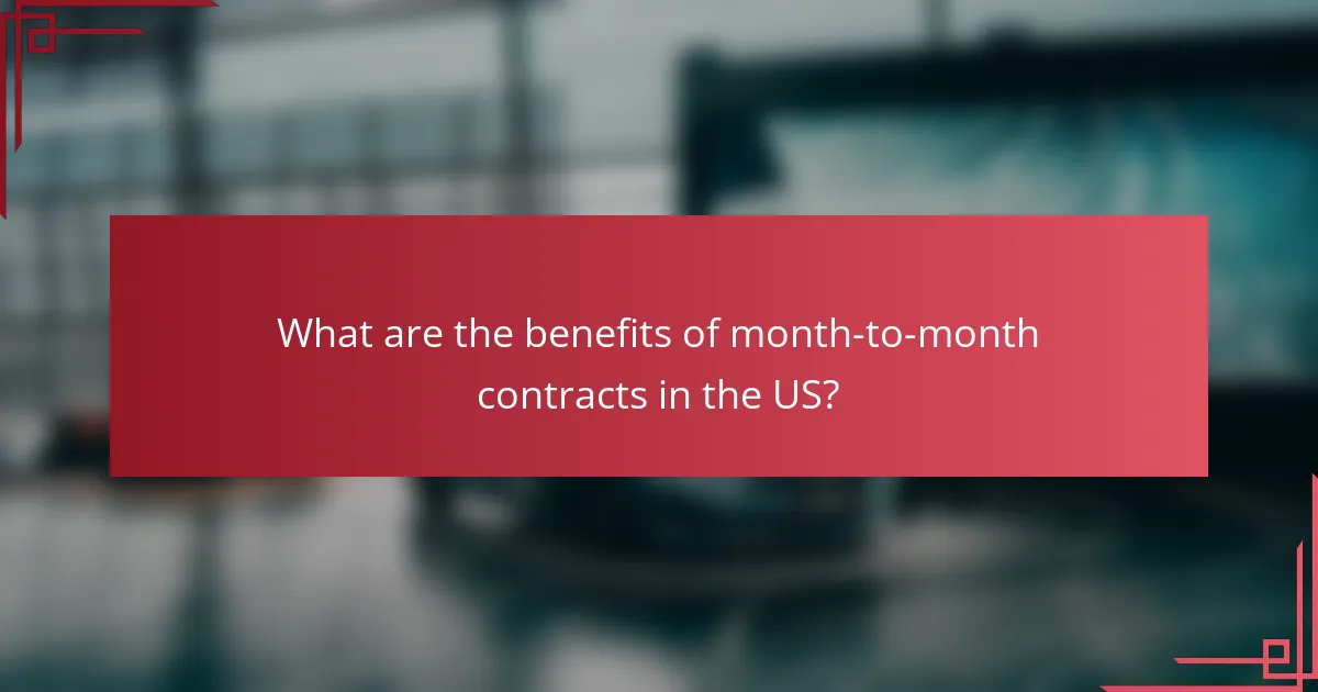 What are the benefits of month-to-month contracts in the US?
