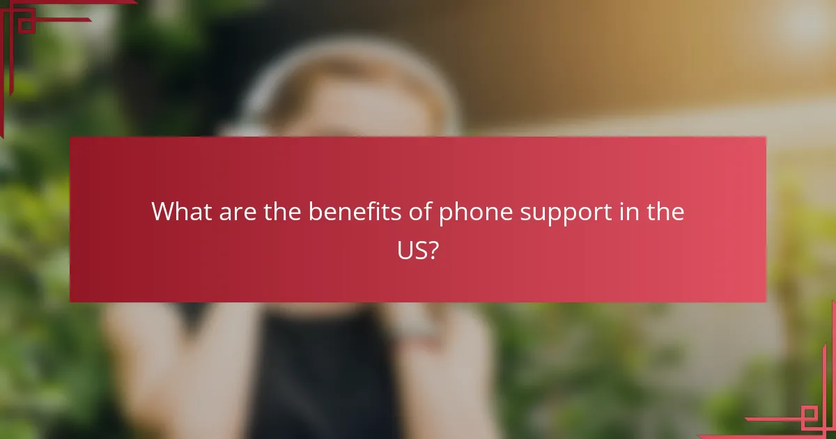 What are the benefits of phone support in the US?