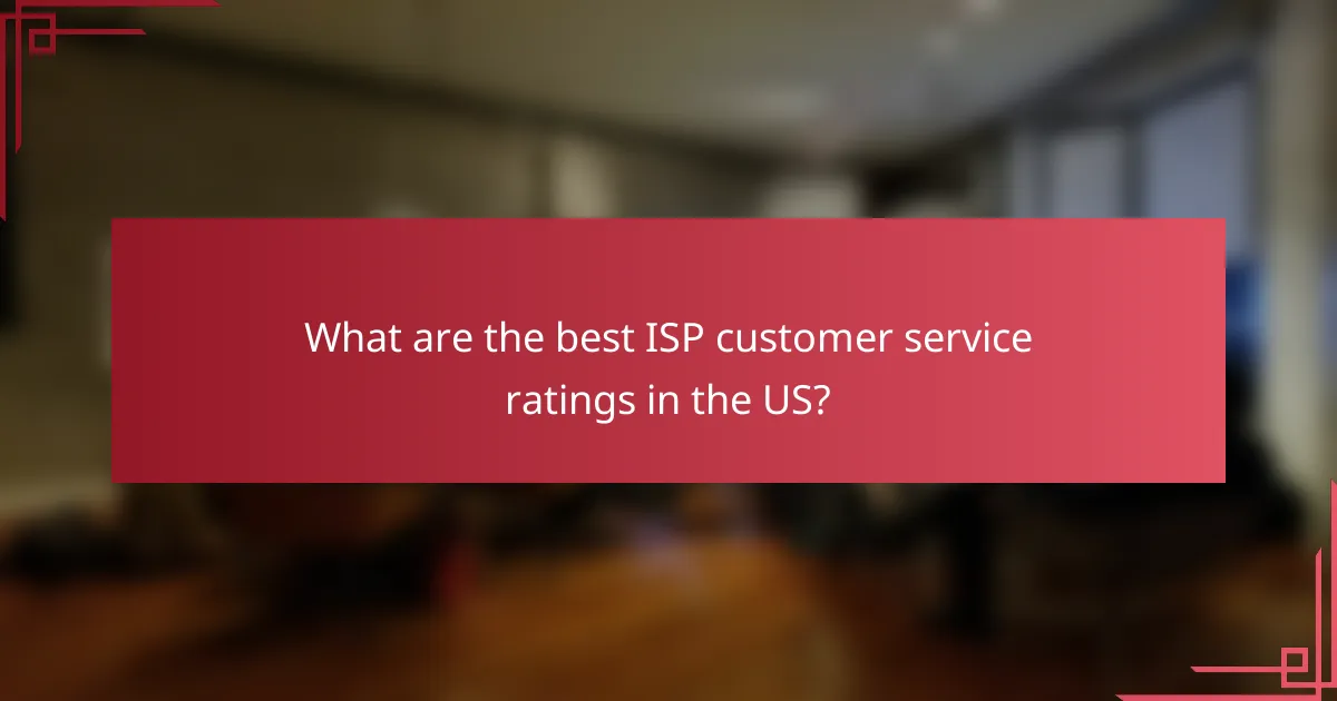 What are the best ISP customer service ratings in the US?