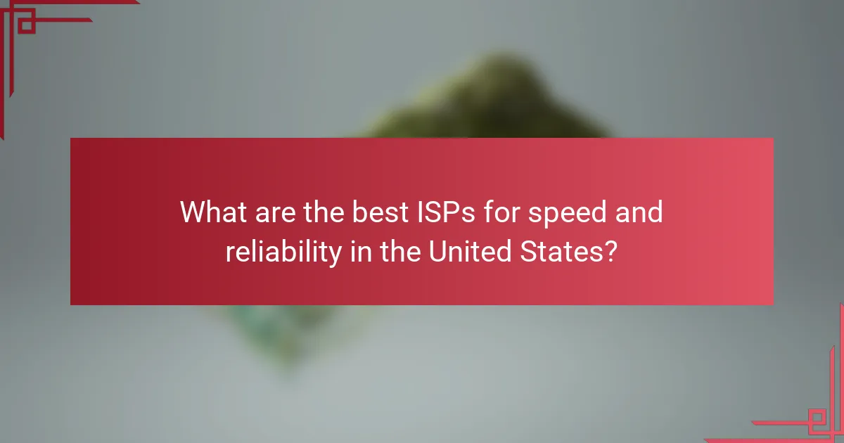 What are the best ISPs for speed and reliability in the United States?