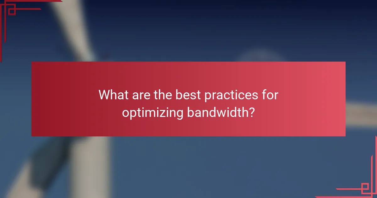 What are the best practices for optimizing bandwidth?
