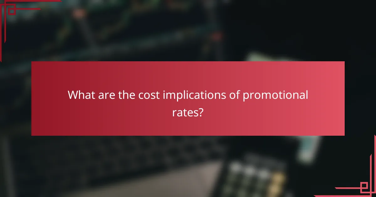 What are the cost implications of promotional rates?