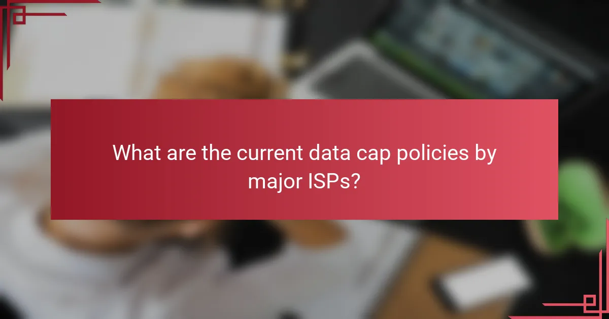 What are the current data cap policies by major ISPs?