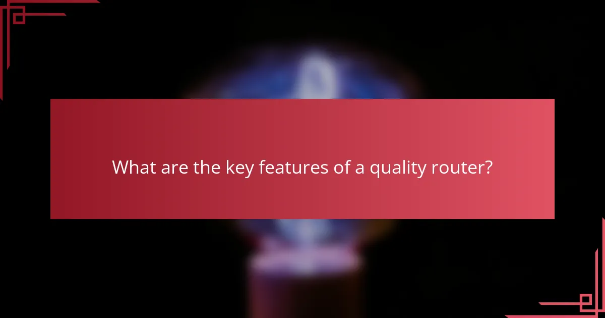 What are the key features of a quality router?