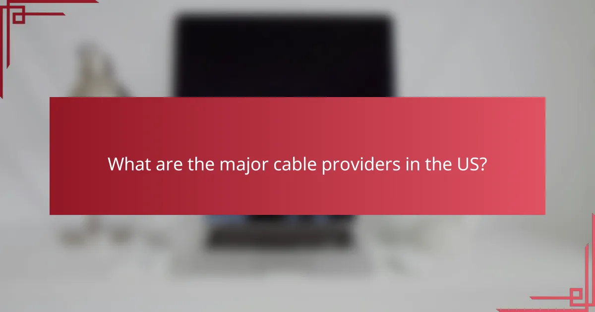 What are the major cable providers in the US?