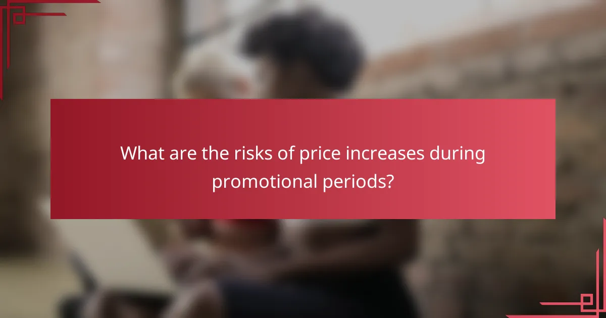 What are the risks of price increases during promotional periods?
