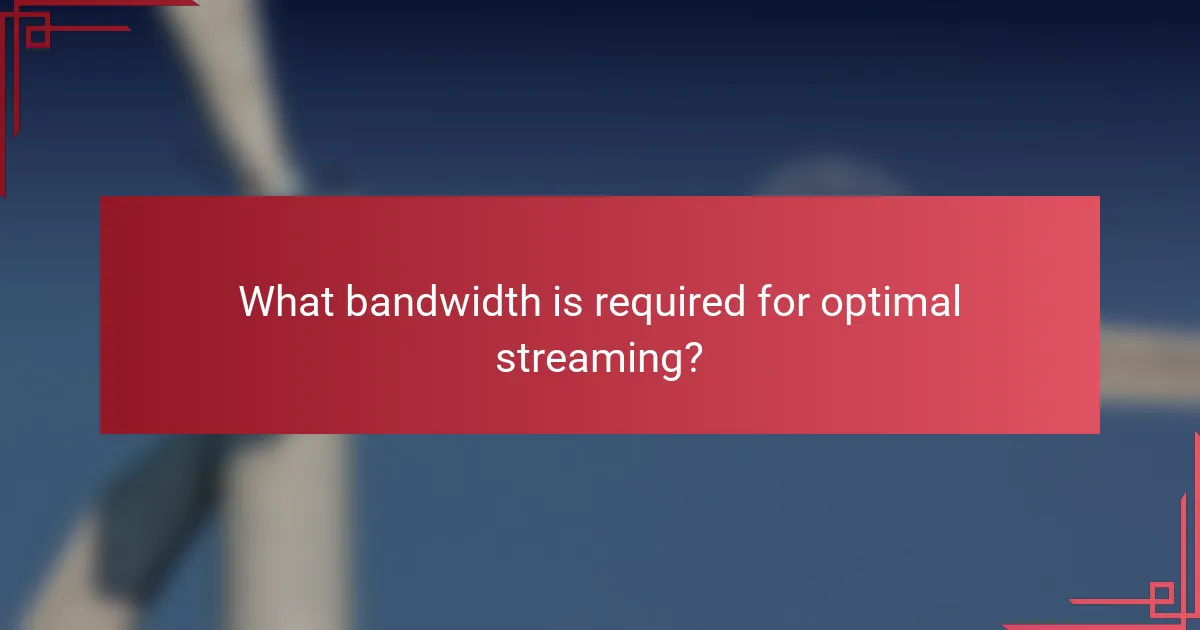 What bandwidth is required for optimal streaming?