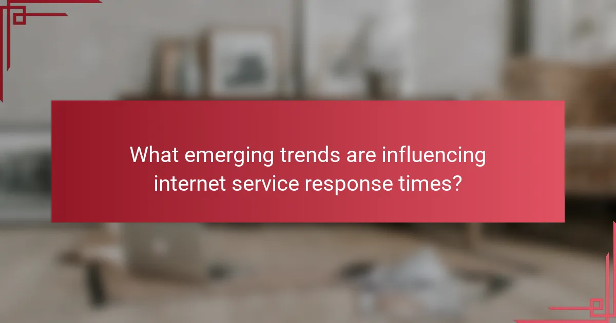 What emerging trends are influencing internet service response times?