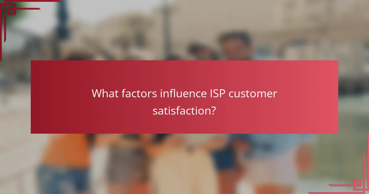 What factors influence ISP customer satisfaction?