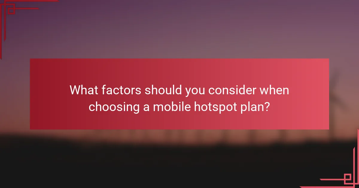 What factors should you consider when choosing a mobile hotspot plan?