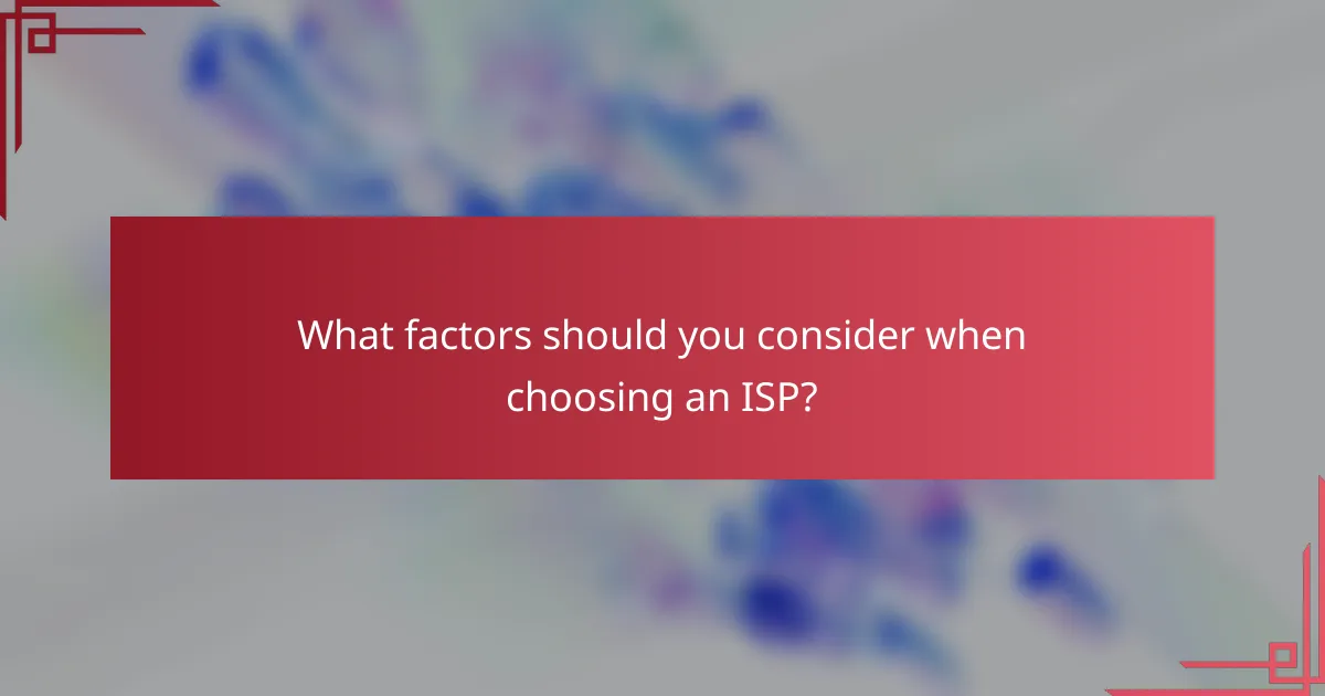 What factors should you consider when choosing an ISP?