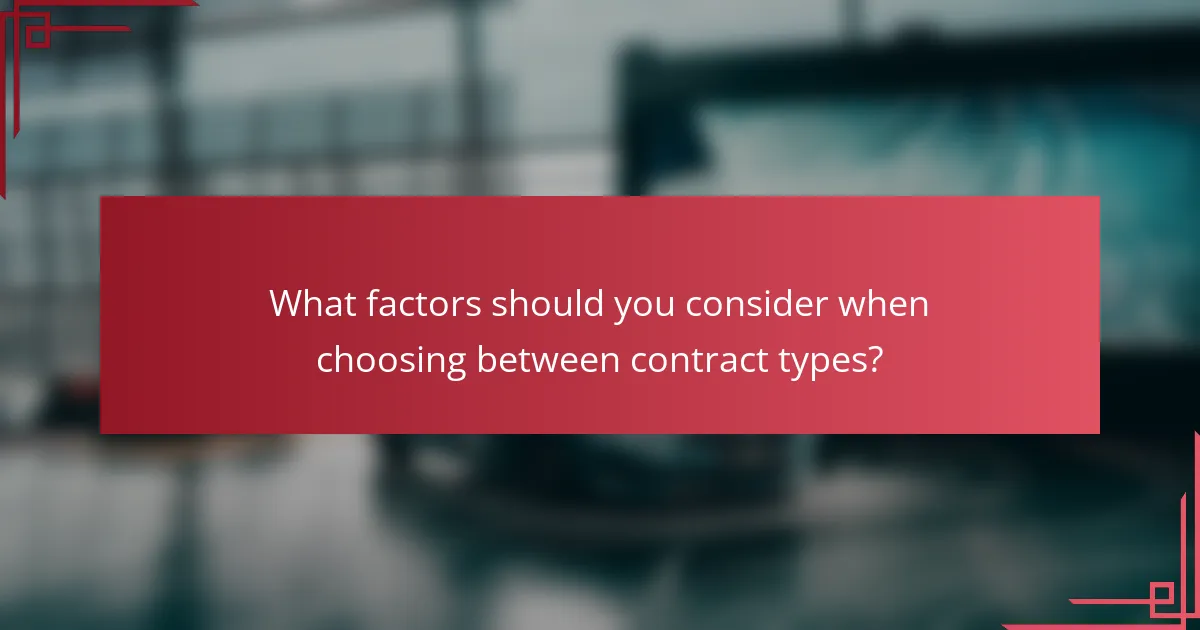 What factors should you consider when choosing between contract types?