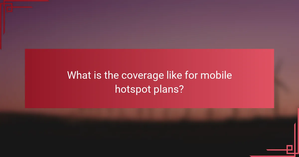 What is the coverage like for mobile hotspot plans?