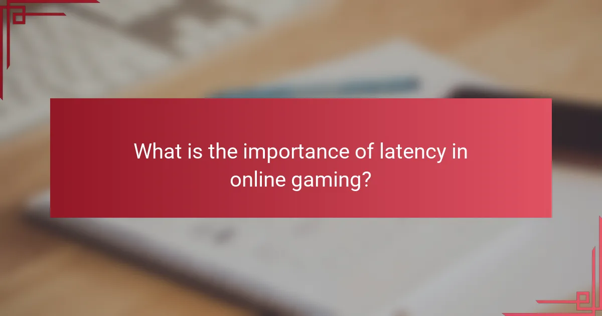 What is the importance of latency in online gaming?