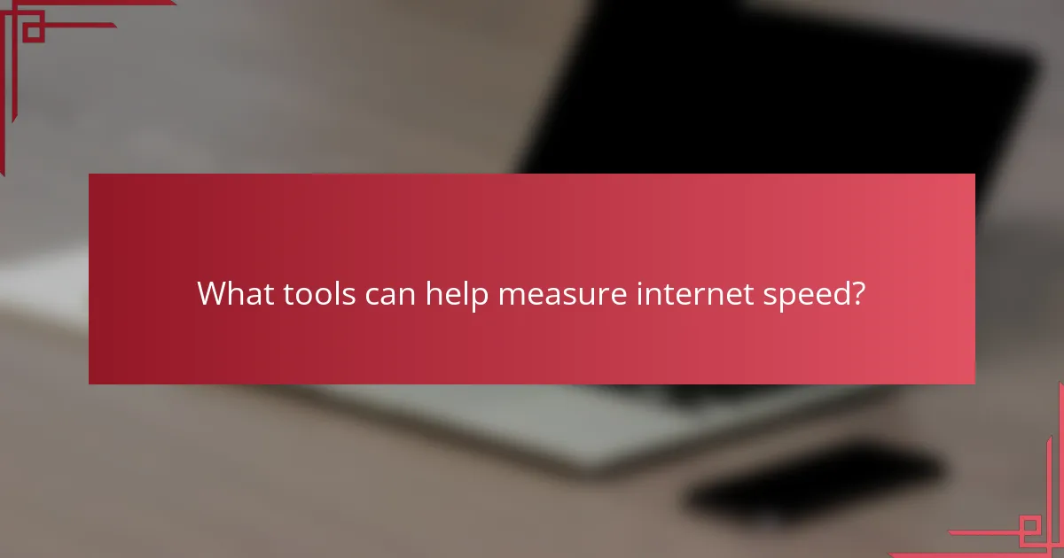 What tools can help measure internet speed?