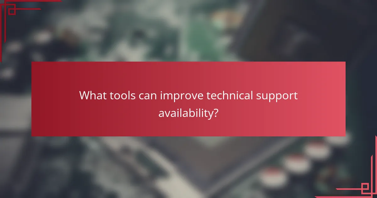 What tools can improve technical support availability?