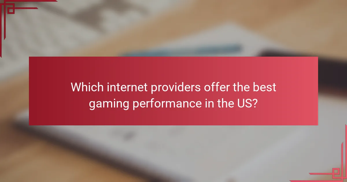 Which internet providers offer the best gaming performance in the US?