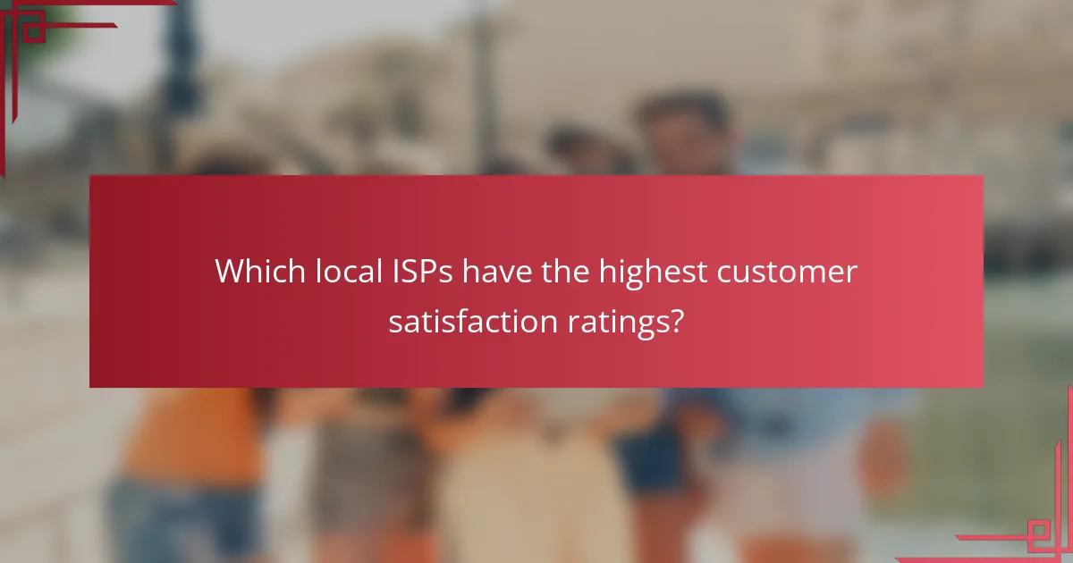 Which local ISPs have the highest customer satisfaction ratings?